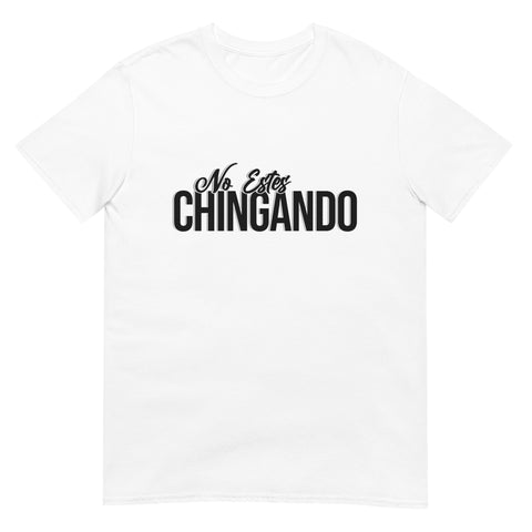 No Estes Chingando Shirt